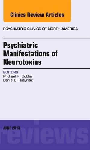 Бумажная книга «Psychiatric Manifestations of Neurotoxins, An Issue of Psychiatric Clinics», авторов Дэниел Э. Русиняк, Майкл Р. Доббс - фото №1