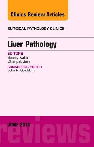 Паперова книга «Liver Pathology, An Issue of Surgical Pathology Clinics», авторів Дханпат Джайн, Санджай Какар - фото №1