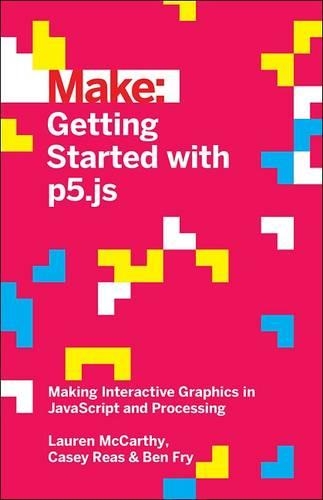 [object Object] «Getting Started with p5.js», авторів Бен Фрай, Кейсі Різ, Лорен Маккарті - фото №1