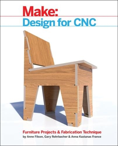 Бумажная книга «Design for CNC: Furniture Projects and Fabrication Technique», авторов Анна Казюнас Франс, Энн Филсон, Билл Янг, Гари Рорбахер - фото №1