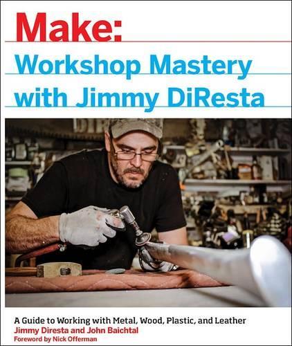 Бумажная книга «Workshop Mastery with Jimmy DiResta», авторов Джимми Диреста, Джон Байхтал, Ник Офферман - фото №1