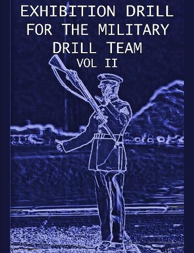 Бумажная книга «Exhibition Drill For The Military Drill Team, Vol. II», автор Джон Маршалл - фото №1