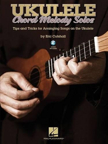 Бумажная книга «Ukulele Chord Melody Solos: Tips & Tricks for Arranging Songs on the Ukulele», автор Эрик Катшалл - фото №1