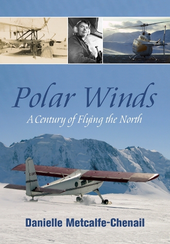 Бумажная книга «Polar Winds: A Century of Flying the North», автор Даниэль Меткалф-Ченайл - фото №1