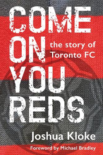 Паперова книга «Come on You Reds: The Story of Toronto FC», автор Джошуа Клок - фото №1
