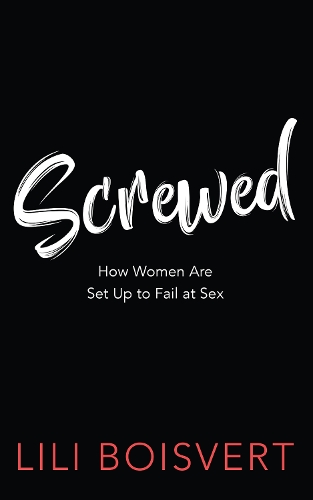 Бумажная книга «Screwed: How Women Are Set Up to Fail at Sex», автор Лили Буаверт - фото №1