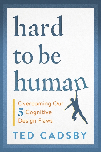 Бумажная книга «Hard to Be Human: Overcoming Our Five Cognitive Design Flaws», автор Тед Кэдсби - фото №1