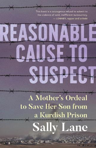 Бумажная книга «Reasonable Cause to Suspect: A Mother's Ordeal to Free Her Son from a Kurdish Prison», автор Салли Лейн - фото №1