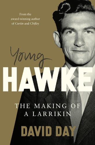 [object Object] «Young Hawke: The making of a larrikin - a biography of one of the most influential and recognisable Australians from the award-winning historian and author of CURTIN and CHIFLEY», автор Девід Дей - фото №1