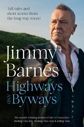 Paper book «Highways and Byways: Tall tales and short stories from the long way round from Australian rock legend & bestselling author of WORKING CLASS BOY, WORKING CLASS MAN & KILLING TIME», author Jimmy Barnes - фото №1