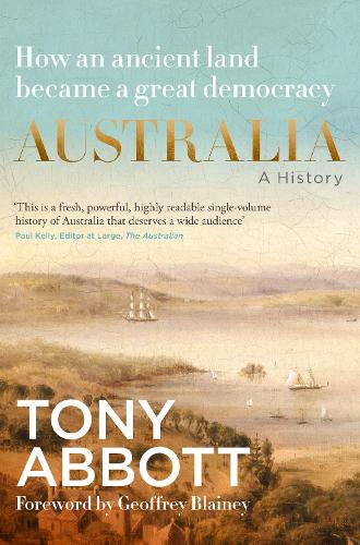 Бумажная книга «Australia: A History: by the former Prime Minister Tony Abbott with a foreword by Geoffrey Blainey: From convict colony to great democracy», автор Тони Эбботт - фото №1
