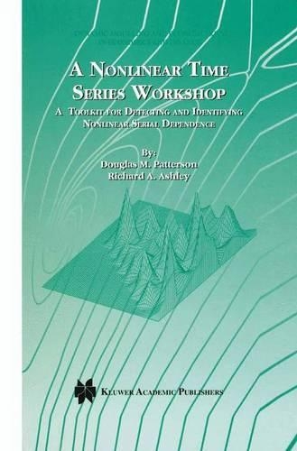 Бумажная книга «A Nonlinear Time Series Workshop: A Toolkit for Detecting and Identifying Nonlinear Serial Dependence», авторов Дуглас М. Паттерсон, Ричард А. Эшли - фото №1