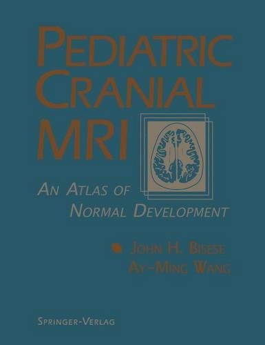Бумажная книга «Pediatric Cranial MRI: An Atlas of Normal Development», авторов Ай-Минг Ванг, Джон Х. Бизе - фото №1