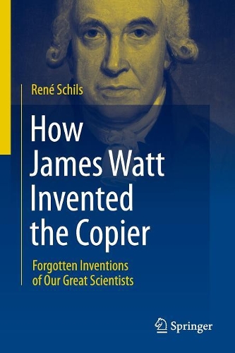 Бумажная книга «How James Watt Invented the Copier: Forgotten Inventions of Our Great Scientists», автор Рене Шильс - фото №1
