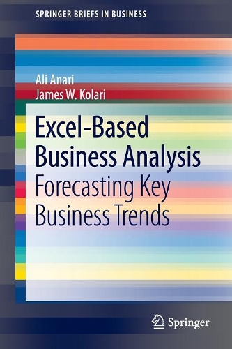 Паперова книга «Excel-Based Business Analysis: Forecasting Key Business Trends», авторів Алі Анарі, Джеймс В. Коларі - фото №1