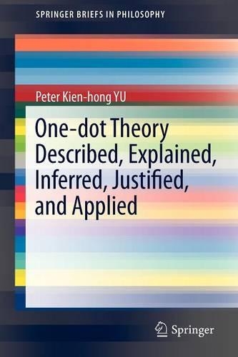 Бумажная книга «One-dot Theory Described, Explained, Inferred, Justified, and Applied», автор Питер Кьен-Хонг Ю - фото №1