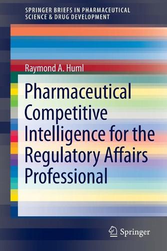 Бумажная книга «Pharmaceutical Competitive Intelligence for the Regulatory Affairs Professional», автор Рэймонд А. Хумл - фото №1