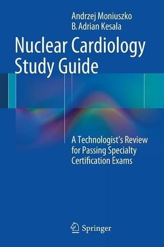 Паперова книга «Nuclear Cardiology Study Guide: A Technologist's Review for Passing Specialty Certification Exams», авторів Анджей Монюшко, B. Адріан Кесала - фото №1