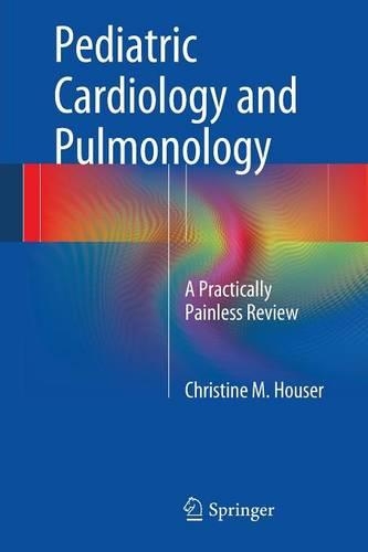 Паперова книга «Pediatric Cardiology and Pulmonology: A Practically Painless Review», автор Крістін М. Хаузер - фото №1