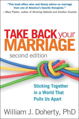 [object Object] «Take Back Your Marriage, Second Edition: Sticking Together in a World That Pulls Us Apart», автор Уильям Дж. Доэрти - фото №1