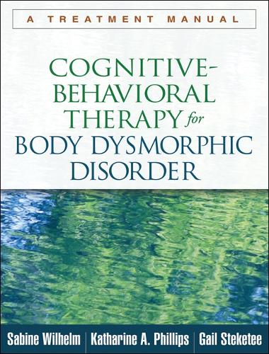 Бумажная книга «Cognitive-Behavioral Therapy for Body Dysmorphic Disorder: A Treatment Manual», авторов Гейл Стикети, Катарина А. Филлипс, Сабина Вильгельм - фото №1