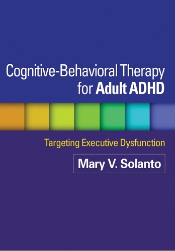 Бумажная книга «Cognitive-Behavioral Therapy for Adult ADHD: Targeting Executive Dysfunction», авторов Дэвид Дж. Маркс, Жанетт Вассерштейн, Кэтрин Дж. Митчелл, Мэри В. Соланто, Рассел А. Баркли - фото №1