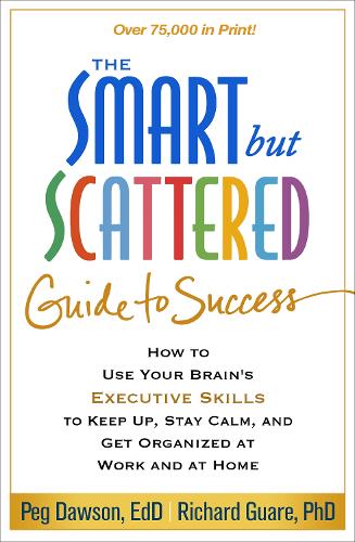 Бумажная книга «The Smart but Scattered Guide to Success: How to Use Your Brain's Executive Skills to Keep Up, Stay Calm, and Get Organized at Work and at Home», авторов Пэг Доусон, Ричард Гуар - фото №1