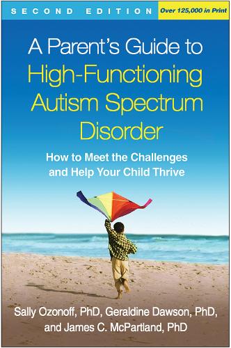 Бумажная книга «A Parent's Guide to High-Functioning Autism Spectrum Disorder, Second Edition: How to Meet the Challenges and Help Your Child Thrive», авторов Джеральдин Доусон, Джеймс К. Макпартленд, Салли Озонофф - фото №1