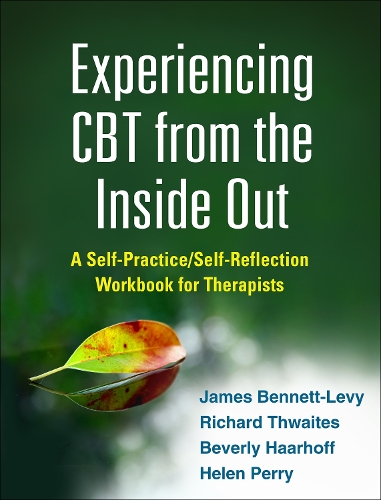 Бумажная книга «Experiencing CBT from the Inside Out: A Self-Practice/Self-Reflection Workbook for Therapists», авторов Беверли Хаархофф, Хелен Перри, Джеймс Беннетт-Леви, Ричард Туэйтс - фото №1