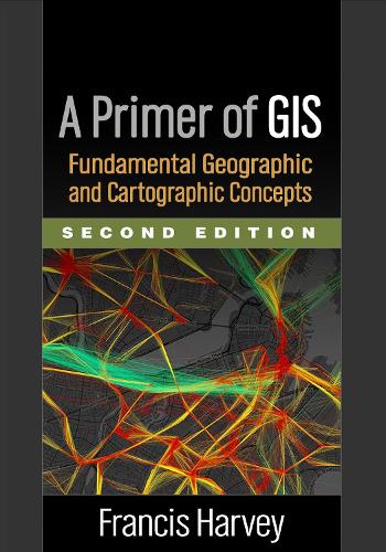 Бумажная книга «A Primer of GIS, Second Edition: Fundamental Geographic and Cartographic Concepts», автор Фрэнсис Харви - фото №1