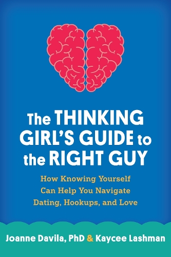 Бумажная книга «The Thinking Girl's Guide to the Right Guy: How Knowing Yourself Can Help You Navigate Dating, Hookups, and Love», авторов Джоанна Давила, Кейси Лашман - фото №1