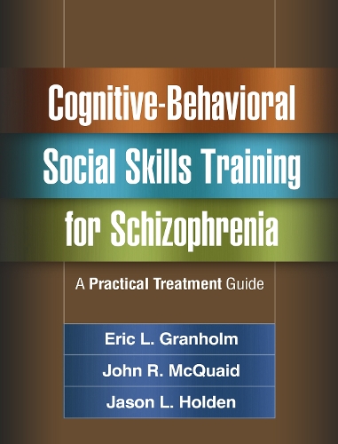 Бумажная книга «Cognitive-Behavioral Social Skills Training for Schizophrenia: A Practical Treatment Guide», авторов Эрик Л. Грэнхолм, Джейсон Л. Холден, Джон Р. Маккуэйд - фото №1