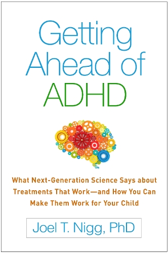 Бумажная книга «Getting Ahead of ADHD: What Next-Generation Science Says about Treatments That Workâ€”and How You Can Make Them Work for Your Child», автор Джоэл Т. Нигг - фото №1