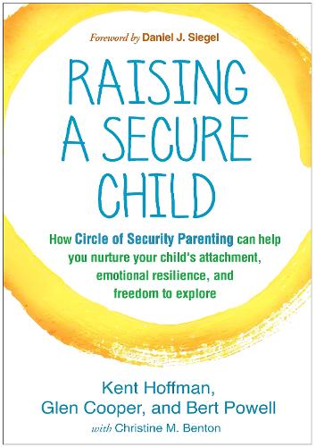 Паперова книга «Raising a Secure Child: How Circle of Security Parenting Can Help You Nurture Your Child's Attachment, Emotional Resilience, and Freedom to Explore», авторів Берт Пауелл, Глен Купер, Кент Хоффман - фото №1