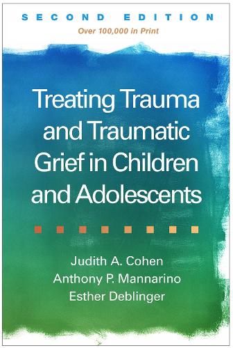 Бумажная книга «Treating Trauma and Traumatic Grief in Children and Adolescents, Second Edition», авторов Энтони П. Маннарино, Эстер Деблингер, Джудит А. Коэн - фото №1