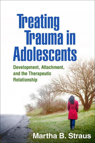 Бумажная книга «Treating Trauma in Adolescents: Development, Attachment, and the Therapeutic Relationship», автор Марта Б. Штраус - фото №1