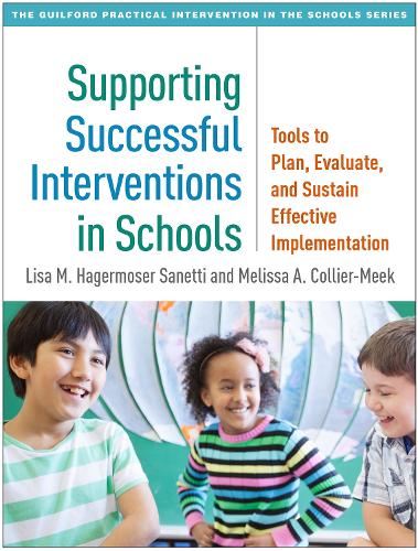 Паперова книга «Supporting Successful Interventions in Schools: Tools to Plan, Evaluate, and Sustain Effective Implementation», авторів Ліза М. Хагермозер Санетті, Мелісса А. Колльєр-Мік - фото №1