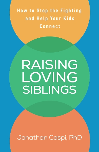 Паперова книга «Raising Loving Siblings: How to Stop the Fighting and Help Your Kids Connect», автор Джонатан Каспі - фото №1
