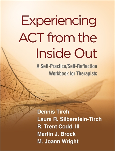 Паперова книга «Experiencing ACT from the Inside Out: A Self-Practice/Self-Reflection Workbook for Therapists», авторів Денніс Тірч, Лаура Р. Зільберштейн-Тірч, М. Джоанн Райт, Мартін Дж. Брок, Р. Трент III Кодд - фото №1