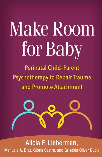 Бумажная книга «Make Room for Baby: Perinatal Child-Parent Psychotherapy to Repair Trauma and Promote Attachment», авторов Алисия Ф. Либерман, Глория Кастро, Гризельда Оливер Бусио, Мануэла А. Диаз - фото №1