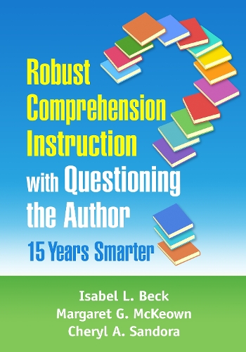 Паперова книга «Robust Comprehension Instruction with Questioning the Author: 15 Years Smarter», авторів Шеріл А. Сандора, Ізабель Л. Бек, Маргарет Г. Маккеон - фото №1