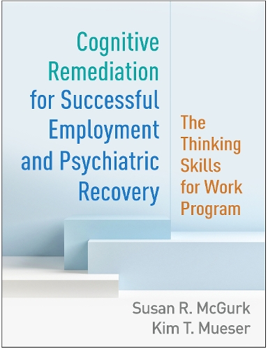 Бумажная книга «Cognitive Remediation for Successful Employment and Psychiatric Recovery: The Thinking Skills for Work Program», авторов Ким Т. Mueser, Сьюзен Р. Макгурк - фото №1