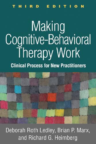 Бумажная книга «Making Cognitive-Behavioral Therapy Work, Third Edition: Clinical Process for New Practitioners», авторов Брайан П. Маркс, Дебора Рот Ледли, Ричард Г. Хеймберг - фото №1