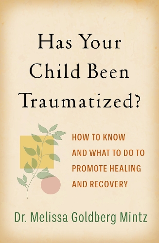 Бумажная книга «Has Your Child Been Traumatized?: How to Know and What to Do to Promote Healing and Recovery», автор Мелисса Голдберг Минц - фото №1