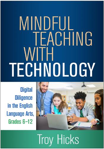 Паперова книга «Mindful Teaching with Technology: Digital Diligence in the English Language Arts, Grades 6-12», автор Трой Хікс - фото №1