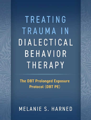 Бумажная книга «Treating Trauma in Dialectical Behavior Therapy: The DBT Prolonged Exposure Protocol (DBT PE)», автор Мелани С. Харнед - фото №1