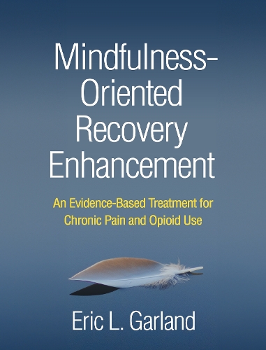 Паперова книга «Mindfulness-Oriented Recovery Enhancement: An Evidence-Based Treatment for Chronic Pain and Opioid Use», автор Ерік Л. Гарланд - фото №1