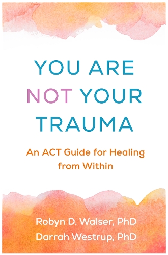 Бумажная книга «You Are Not Your Trauma: An ACT Guide for Healing from Within», авторов Дарра Веструп, Робин Д. Уолсер - фото №1