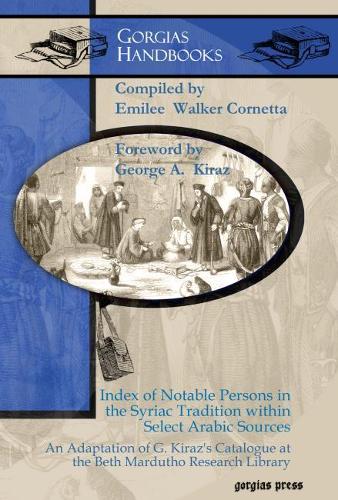 Бумажная книга «Index of Notable Persons in the Syriac Tradition within Select Arabic Sources: An Adaptation of G. Kiraz’s Catalogue at the Beth Mardutho Research Library», авторов Эмиль Уокер Корнетта, Джордж Кираз - фото №1