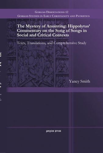 Паперова книга «The Mystery of Anointing: Hippolytus' Commentary on the Song of Songs in Social and Critical Contexts: Texts, Translations, and Comprehensive Study», автор Янсі Сміт - фото №1